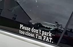 Please Don't Park Too Close. I'm FAT. (Sticker)