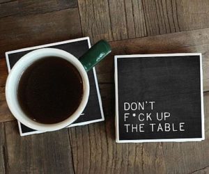 Don't Fuck Up The Tables Coasters